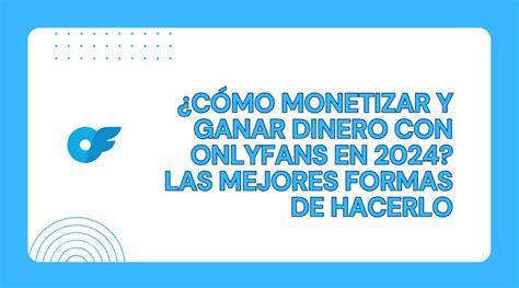 como ganar dinero con onlyfans|Cómo monetizar y ganar dinero en Onlyfans en 2024